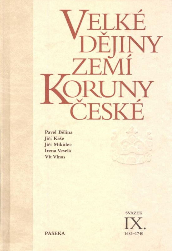 Velké dějiny zemí Koruny české IX. (1683 – 1740) - Jiří Mikulec, Jiří Kaše, Pavel Bělina, Vít Vlnas, Irena Veselá
