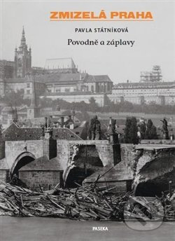 Zmizelá Praha-Povodně a záplavy - Pavla Státníková
