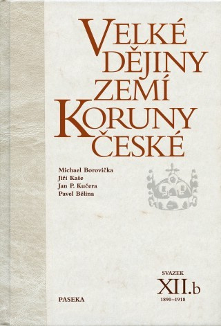 Velké dějiny zemí Koruny české XIIb. - Jan P. Kučera, Jiří Kaše, Pavel Bělina, Michael Borovička