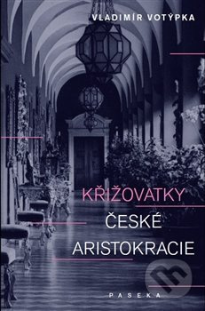 Křižovatky české aristokracie - Vladimír Votýpka