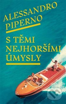 S těmi nejhoršími úmysly - Alessandro Piperno