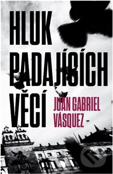Hluk padajících věcí - Juan Gabriel Vásquez - kniha z kategorie Beletrie