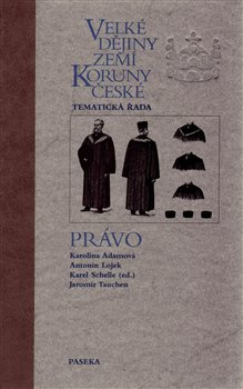 Velké dějiny zemí Koruny české - Právo - Karolina Adamová, Antonín Lojek, Jaromír Tauchen, Karel Schelle