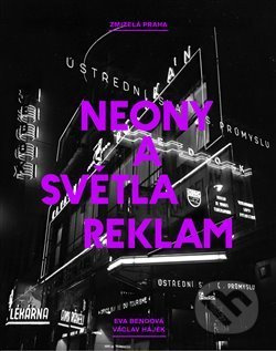 Zmizelá Praha: Neony a světla reklam - Eva Bendová - kniha z kategorie Historie