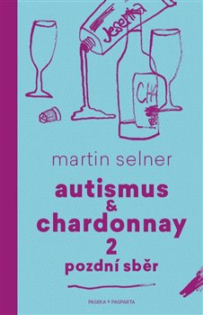 Autismus &amp; Chardonnay 2: Pozdní sběr - Martin Selner