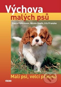 Výchova malých psů - Malí psi, velcí přátelé