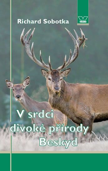 V srdci divoké přírody Beskyd - Richard Sobotka