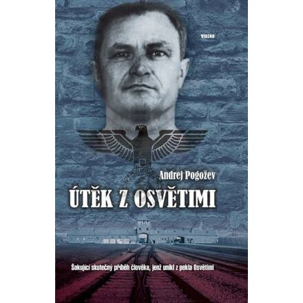 Útěk z Osvětimi - Šokující skutečný příběh člověka, jenž unikl z pekla Osvětimi