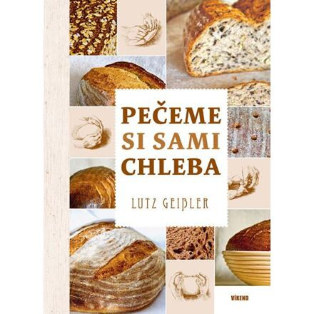 Pečeme si sami chleba - Geisler Lutz