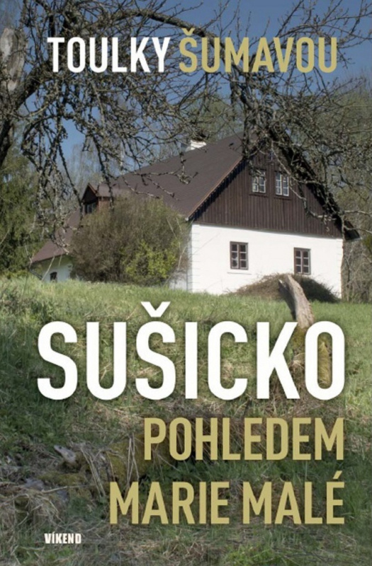 Toulky Šumavou - Sušicko pohledem Marie Malé - Marie Malá