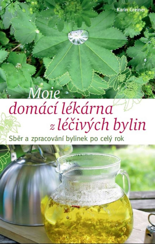 Moje domácí lékárna z léčivých bylin - Karin Greinerová