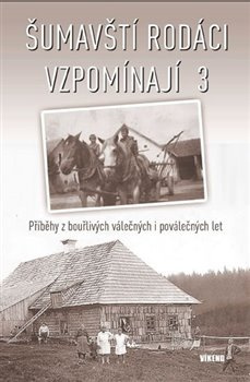 Šumavští rodáci vzpomínají 3 - kol.