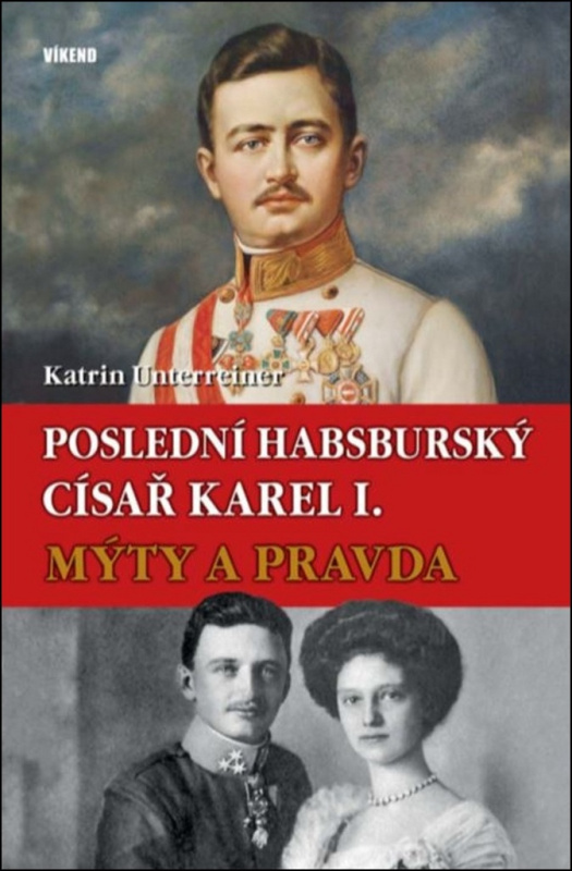 Poslední habsburský císař Karel I. - Katrin Unterreiner