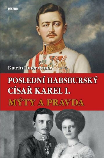 Poslední habsburský císař Karel I. - Katrin Unterreiner