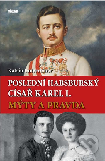 Poslední habsburský císař Karel I. - Katrin Unterreiner