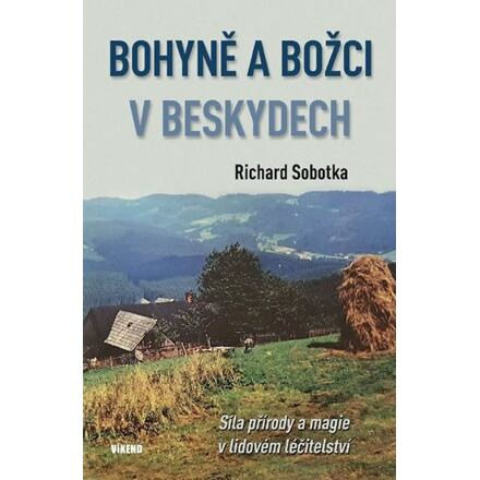 Bohyně a božci v Beskydech - Síla přírody a magie v lidovém léčitelství