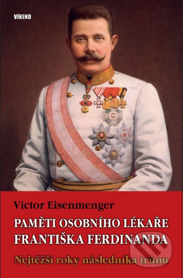 Paměti osobního lékaře Františka Ferdinanda - Nejtěžší roky následníka trůnu