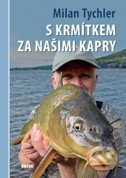 S krmítkem za našimi kapry - Milan Tychler
