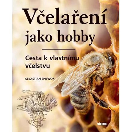 Včelaření jako hobby - Cesta k vlastnímu včelstvu - Sebastian Spiewok