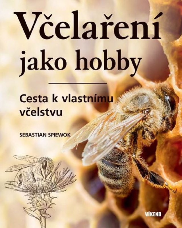 Včelaření jako hobby - Cesta k vlastnímu včelstvu - Sebastian Spiewok