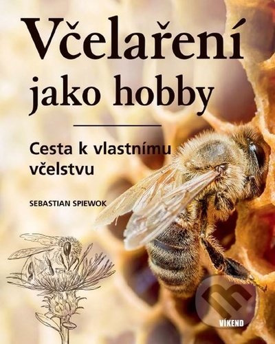 Včelaření jako hobby - Cesta k vlastnímu včelstvu - Sebastian Spiewok