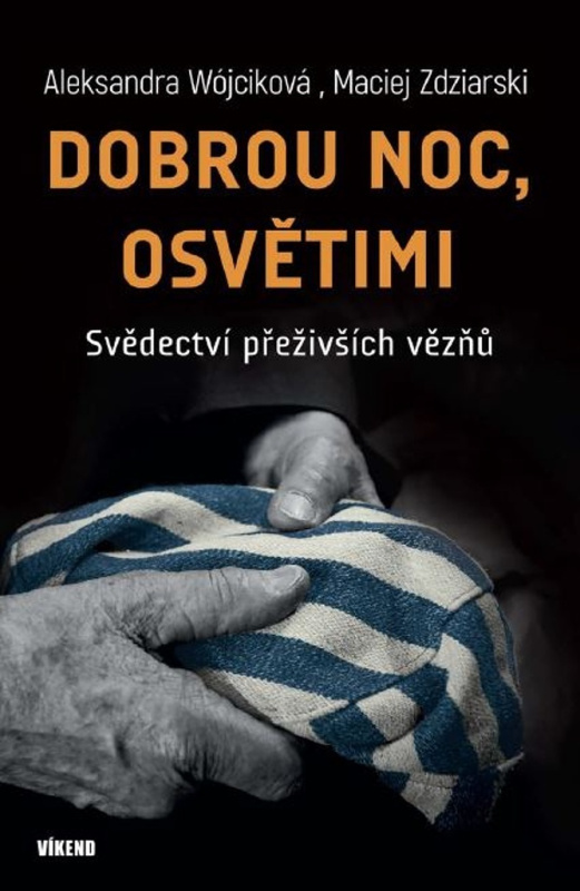 Dobrou noc, Osvětimi - Svědectví přeživších vězňů - Aleksandra Wójciková, Maciej Zdziarski