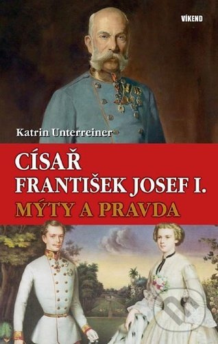 Císař František Josef I. - Mýty a pravda