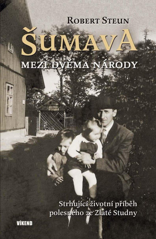 Šumava - Mezi dvěma národy - Robert Steun