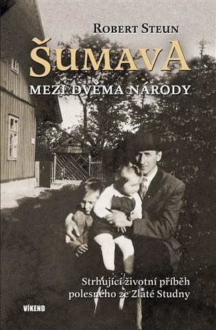 Šumava - Mezi dvěma národy - Robert Steun