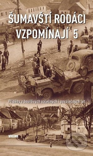 Šumavští rodáci vzpomínají 5 (Příběhy z bouřlivých válečných i poválečných let) - kniha z kategorie Historie