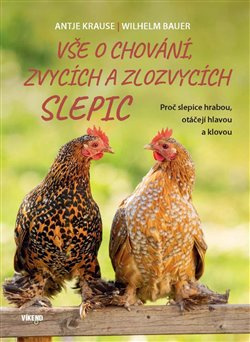 Vše o chování, zvycích a zlozvycích slepic - Antje Krauseová, Wilhelm Bauer