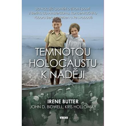 Temnotou holocaustu k naději - Irene Butter, Bidwell John D., Kris Holloway