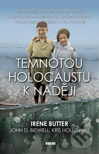 Temnotou holocaustu k naději - Irene Butter, Bidwell John D., Kris Holloway