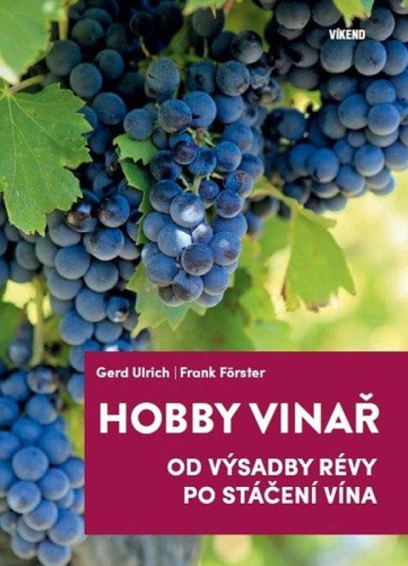 Hobby vinař - Od výsadby révy po stáčení vína - Gerd Ulrich, Frank Förster
