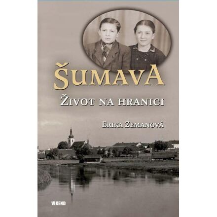 Šumava – Život na hranici - Erika Zemanová