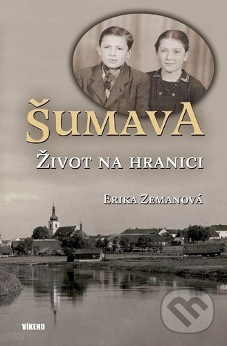 Šumava – Život na hranici - Erika Zemanová