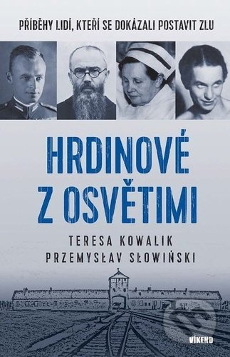Hrdinové z Osvětimi - Příběhy lidí, kteří se dokázali postavit zlu Vydavatelství VÍKEND - J. Černý