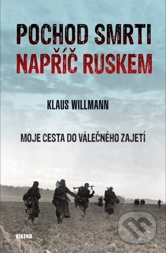 Pochod smrti napříč Ruskem - Moje cesta do válečného zajetí - Klaus Willmann