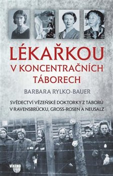 Lékařkou v koncentračních táborech - Barbara Rylko-Bauer