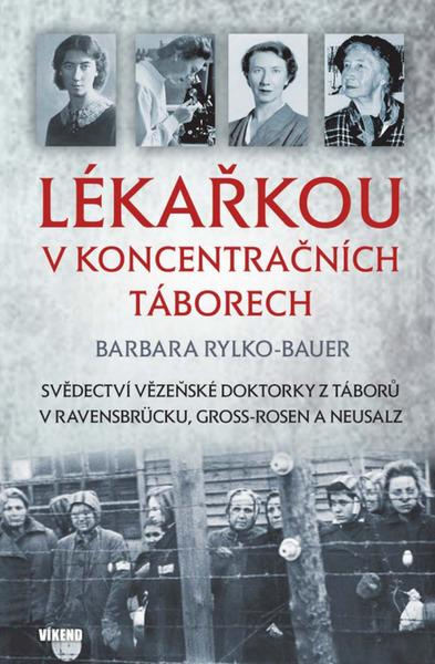 Lékařkou v koncentračních táborech - Barbara Rylko-Bauer