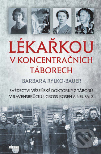 Lékařkou v koncentračních táborech - Barbara Rylko-Bauer