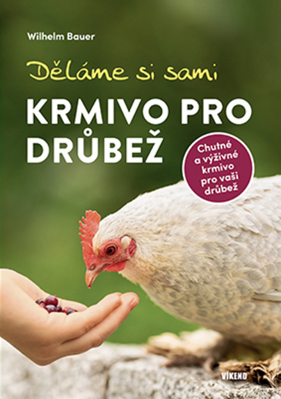 Děláme si sami krmivo pro drůbež - Wilhelm Bauer