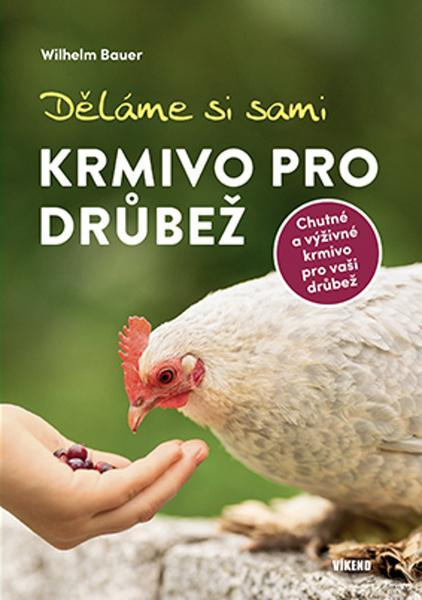 Děláme si sami krmivo pro drůbež - Wilhelm Bauer