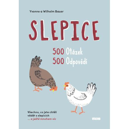 Slepice - 500 otázek, 500 odpovědí - Yvonne Bauer, Wilhelm Bauer