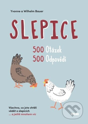 Slepice - 500 otázek, 500 odpovědí - Yvonne Bauer, Wilhelm Bauer