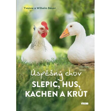 Úspěšný chov slepic, hus, kachen a krůt - Wilhelm Bauer, Yvonne Bauer