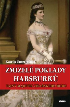 Zmizelé poklady Habsburků - Katrin Unterreiner