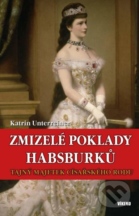 Zmizelé poklady Habsburků - Katrin Unterreiner