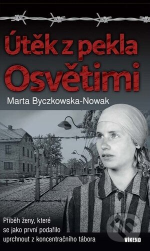 Útěk z pekla Osvětimi - Marta Byczkowska-Nowak