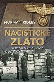 Nacistické zlato - Jak bylo uloupeno, ukryto a znovu nalezeno